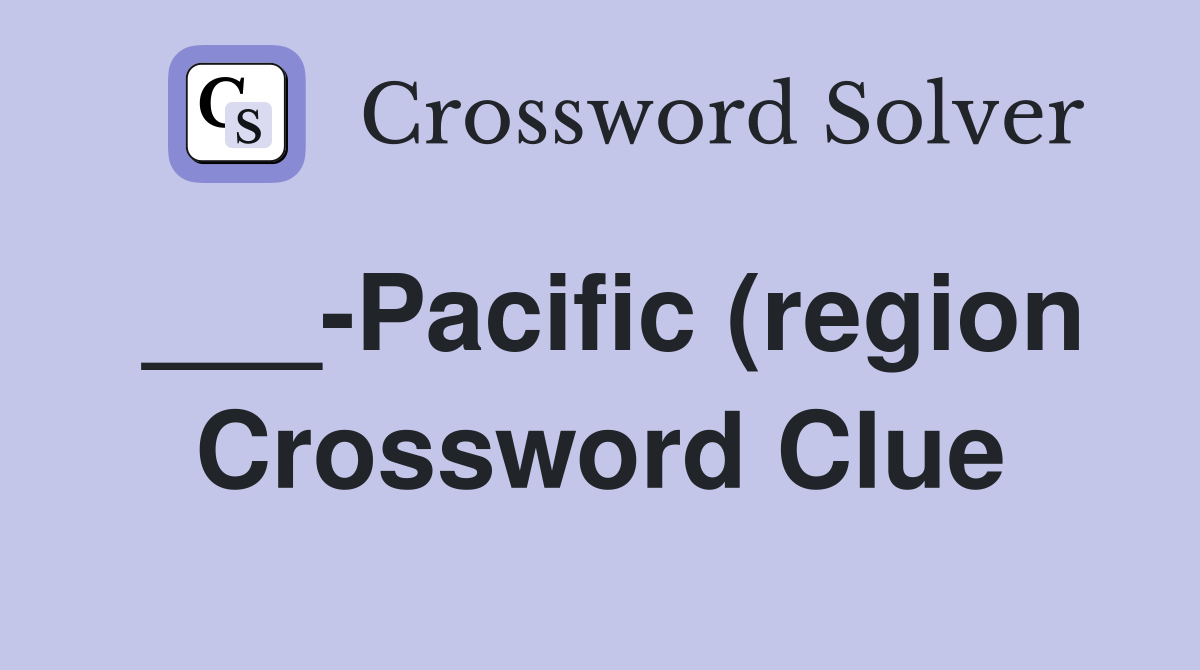 Pacific (region) Crossword Clue Answers Crossword Solver Pacific (region) Crossword Clue Answers Crossword Solver